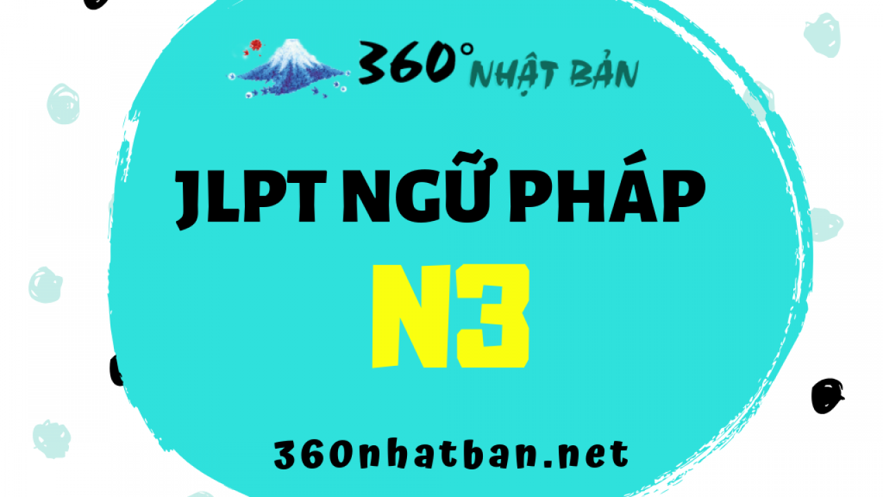 Trọn Bộ Ngữ Phap Jlpt N3 đầy đủ Nhất 360 Nhật Bản